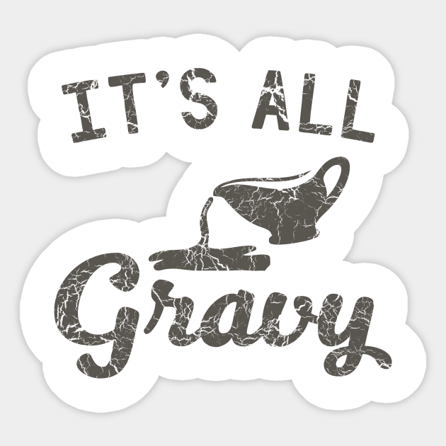 It's all gravy Gravy Sticker TeePublic